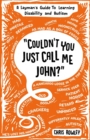 "Couldn't You Just Call Me John?" : A Layman's Guide to Learning Disability and Autism - Book