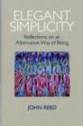 Elegant Simplicity : Reflections on an Alternative Way of Being - Book