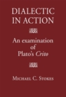 Dialectic in Action : An Examination of Plato's Crito - Book