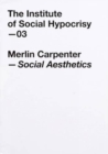Social Aesthetics by Merlin Carpenter : 03, the Institute of Social Hypocrisy - Book