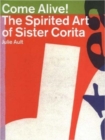 Come Alive : The Spirited Art of Sister Corita - Book