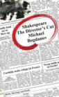 Shakespeare the Director's Cut : Essays on Shakespeare v. 1 - Book