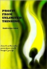 Profit from Unlimited Thinking : Learn How to Use the Creative Powers of Your Mind to Transform Your Life - Book