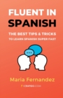 Fluent in Spanish : The Best Tips & Tricks to Learn Spanish Super Fast - Book