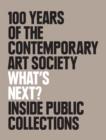 What's Next? 100 Years of the Contemporary Art Society : Inside Public Collections - Book