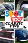 Spot 100 Classic Vws : A Spotter's Guide for Kids and Bigger Kids - Book
