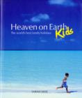 Heaven on Earth - Kids : The World's Best Family Holidays - Book