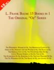 15 Books in 1: L. Frank Baum's Original Oz Series : With "The Wonderful Wizard of Oz"," The Marvelous Land of Oz"," Ozma of Oz"," Dorothy and the Wizard in Oz"," The Road to Oz"," The Emerald City of - Book