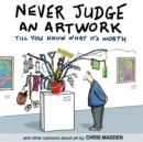 Never Judge an Artwork Till You Know What it's Worth : and other cartoons about art - Book