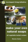Make Your Own Natural Soaps : All Vegetable Herbal Recipes - Book