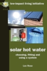 Solar Hot Water : Choosing, Fitting and Using a System - Book
