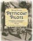 Petticoat Pilots : Biographies and Achievements of Irish Female Aviators, 1909-1939 Volume one - Book