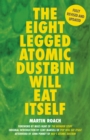 The Eight Legged Atomic Dustbin Will Eat Itself - Book