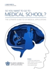 So You Want to Go to Medical School? : The Ultimate Guide to UK Medical Applications - Book