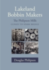 Lakeland Bobbin Makers : The Philipson Mills - Cunsey to Spark Bridge - Book