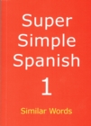 Super Simple Spanish : Similar Words Book 1 - Book