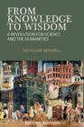 From Knowledge to Wisdom : A Revolution for Science and the Humanities - Book