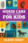 Horse Care, Riding & Training for Kids age 6 to 11 : A kids guide to horse riding, equestrian training, care, safety, grooming, breeds, horse ownership, groundwork & horsemanship for girls & boys - Book