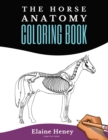 Horse Anatomy Coloring Book For Adults : Self Assessment Equine Coloring Workbook: Test Your Knowledge - For Equestrians & Veterinary Students - Book