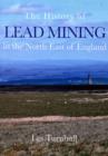 The History of Lead Mining in the North East of England - Book