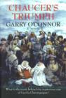 Chaucer's Triumph : Including the Case of Cecilia Chaumpaigne, the Seduction of Katherine Swinford, the Murder of Her Husband, the Interment of John of Gaunt and Other Offices of the Flesh in the Year - Book