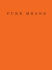 Pure Means : Writing, Photographs and an Insurrection of Being - Book