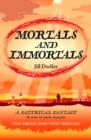 Mortals and Immortals : A Satirical Fantasy & True-in-parts-memoir - the Greek Gods Visit Britain - Book