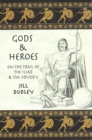 Gods & Heroes : On the Trail of the Iliad and the Odyssey - Book