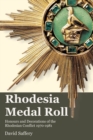 The Rhodesia Medal Roll : Honours and Decorations of the Rhodesian Conflict 1970 -1981 - Book