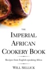 The Imperial African Cookery Book : Recipes from English-speaking Africa - Book