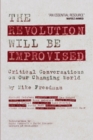 The Revolution Will Be Improvised : Critical Conversations On Our Changing World - Book