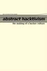 Abstract Hacktivism : The Making of a Hacker Culture - Book