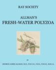 A Monograph of the Fresh-Water Polyzoa, Including All the Known Species, Both British and Foreign - Book