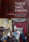 Their Safe Haven : Hungarian artists in Britain from the 1930s - Book