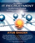 The Complete IT Recruitment Survival Guide : The Ultimate Instruction Manual for IT Recruitment Consultants and HR - Book