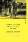 Just Leave the Tree-Trunk Alone : A Magical-Realistic Journey Through the Land of the Bawong in the Congo - Book