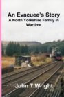 An Evacuee's Story A North Yorkshire Family in Wartime - Book