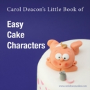 Carol Deacon's Little Book of Easy Cake Characters - Book