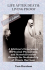 Life After Death - Living Proof : A Lifetime's Experiences of Physical Phenomena and Materialisations Through the Mediumship of Minnie Harrison - Book