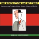 The Revolution Has No Tribe : Contemporary Poetry on African History, Culture and Society - Book