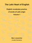 The Latin Heart of English: English Vocabulary Practice Volume 1 - Book