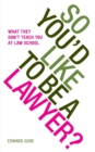 So You'd Like to be a Lawyer? : What They Don't Teach You at Law School - Book