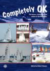 Completely OK - The History, Techniques and Sailors of the OK Dinghy - Book