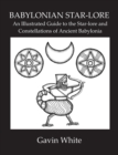 Babylonian Star-Lore. an Illustrated Guide to the Star-Lore and Constellations of Ancient Babylonia - Book