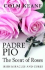 Padre Pio: the Scent of Roses, Irish Miracles & Cures - Book