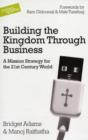 Building the Kingdom Through Business : A Mission Strategy for the 21st Century World - Book