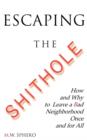 Escaping the Shithole : How and Why to Leave a Bad Neighborhood Once and for All - Book