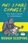 Any Spare Change? : One man's quest to understand rough sleeping - Book