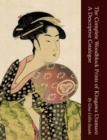 The Complete Woodblock Prints of Kitagawa Utamaro : A Descriptive Catalogue - Book