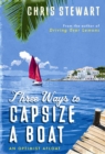 Three Ways to Capsize a Boat : An Optimist Afloat - Book